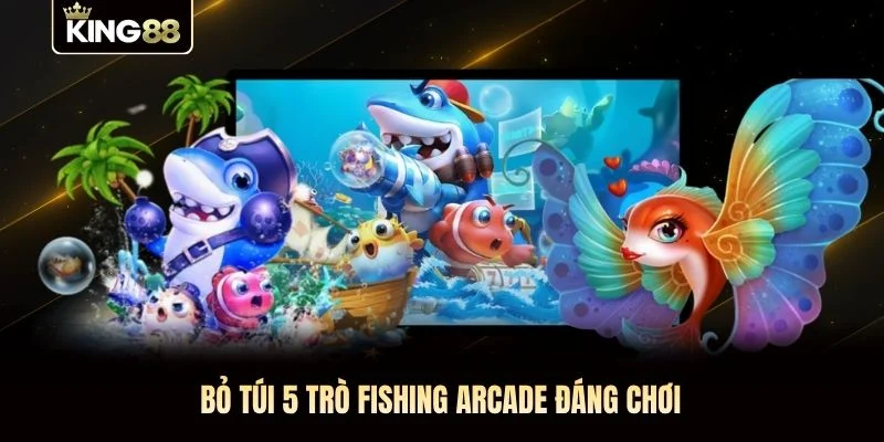Bỏ túi 5 trò fishing arcade đáng chơi Bỏ túi 5 trò fishing arcade đáng chơi