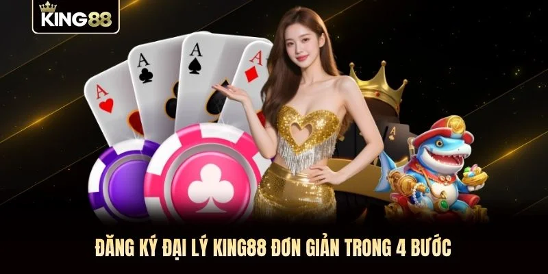 Đăng ký đại lý KING88 đơn giản trong 4 bước