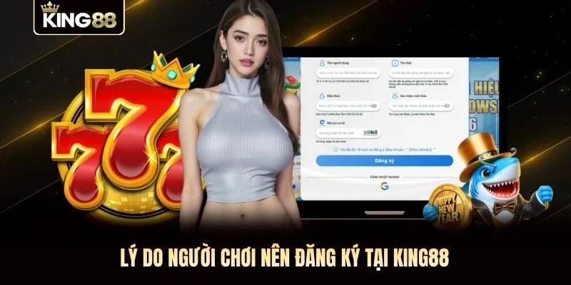 Lý do người chơi nên đăng ký tại KING88 Lý do người chơi nên đăng ký tại KING88